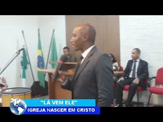 LÁ VEM ELE - CANTOR AILTON - IGREJA NASCER EM CRISTO