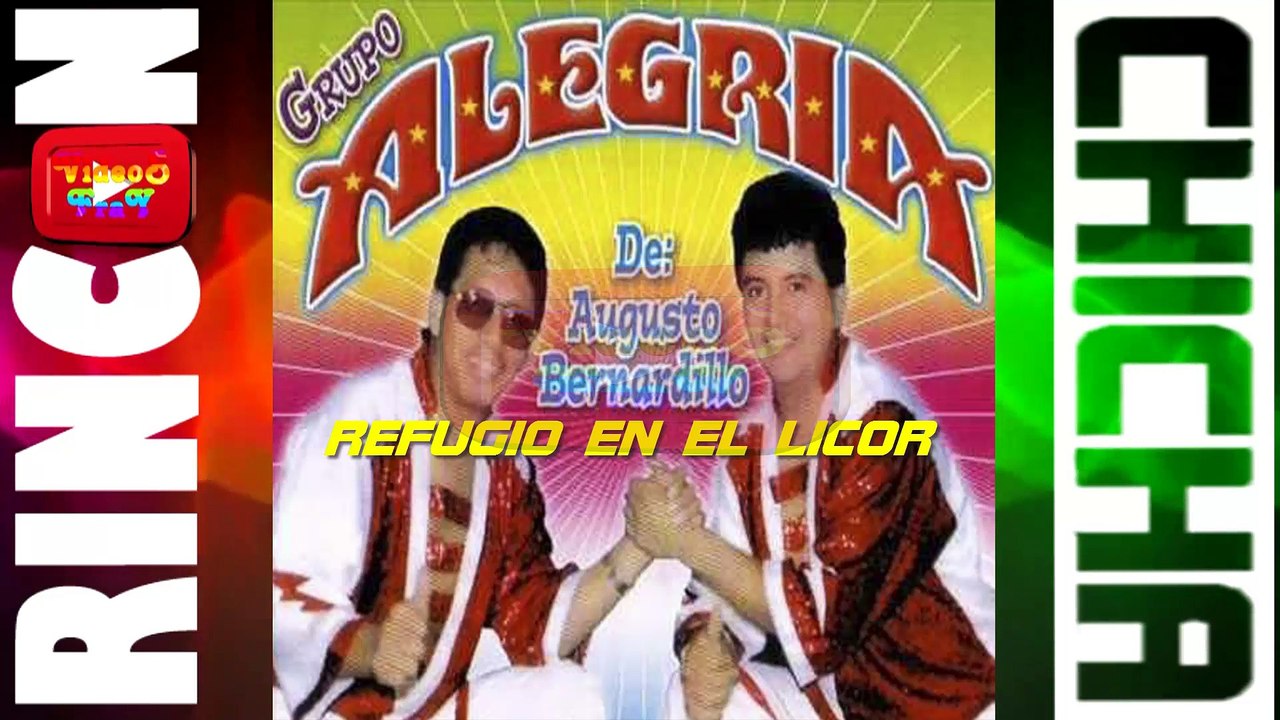 REFUGIO EN EL LICOR - GRUPO ALEGRIA DE AUGUSTO BERNARDILLO [ Rincón De La Chicha ]