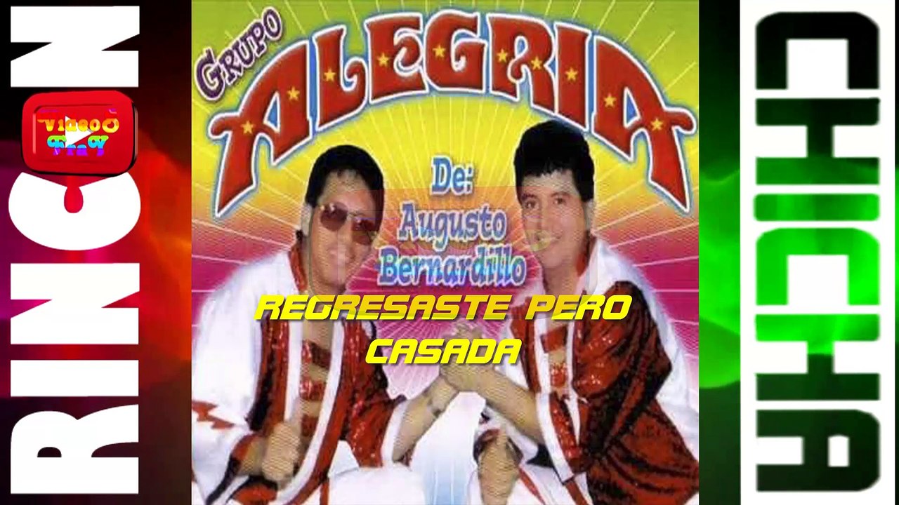 REGRESASTE PERO CASADA - GRUPO ALEGRIA DE AUGUSTO BERNARDILLO [ Rincón De La Chicha ]