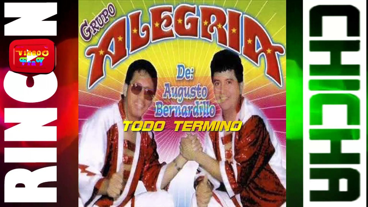 TODO TERMINO - GRUPO ALEGRIA DE AUGUSTO BERNARDILLO [ Rincón De La Chicha ]