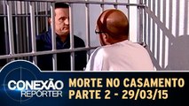 Morte no Casamento Parte II - 29/03/15