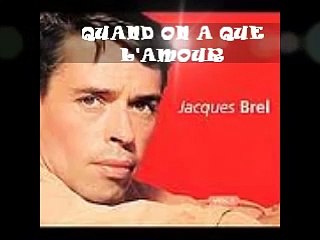 JACQUES BREL    QUAND ON A QUE L'AMOUR