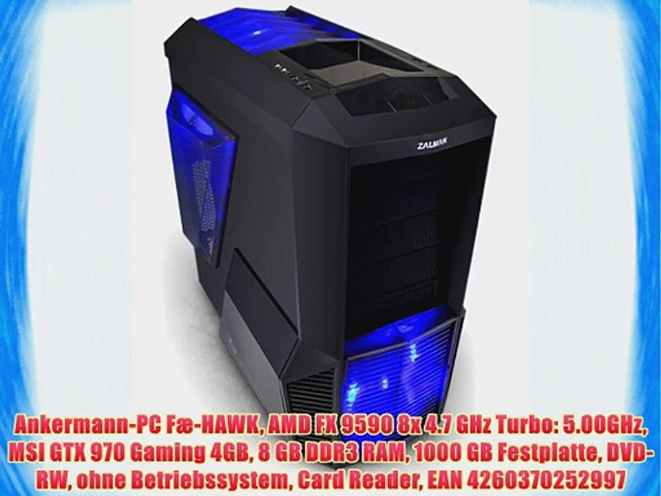 Ankermann-PC F?-HAWK AMD FX 9590 8x 4.7 GHz Turbo: 5.00GHz MSI GTX 970 Gaming 4GB 8 GB DDR3