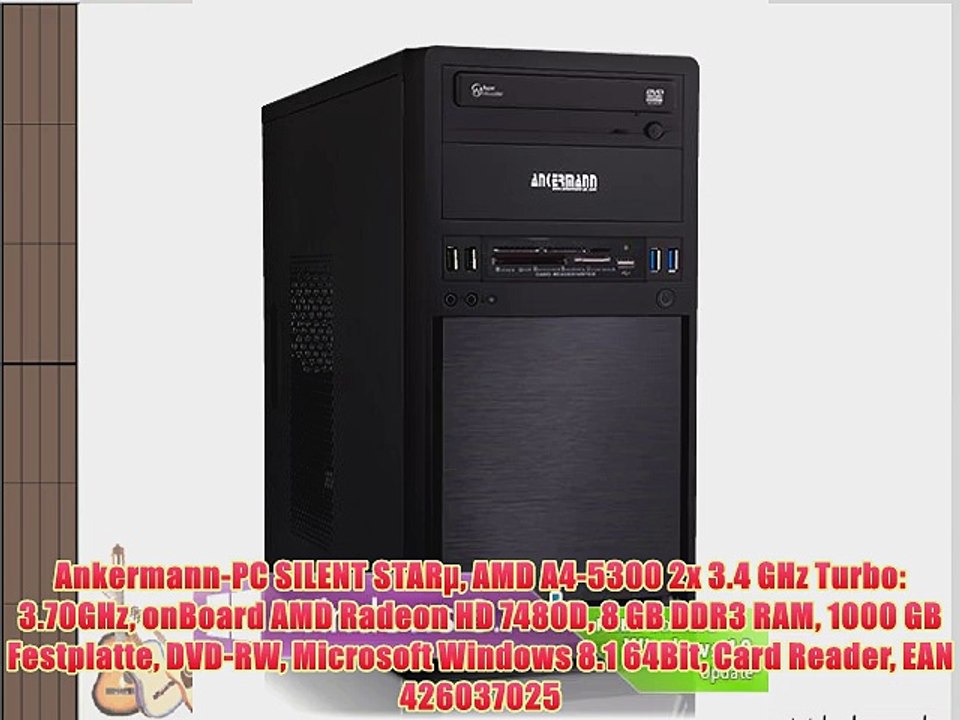 Ankermann-PC SILENT STAR? AMD A4-5300 2x 3.4 GHz Turbo: 3.70GHz onBoard AMD Radeon HD 7480D
