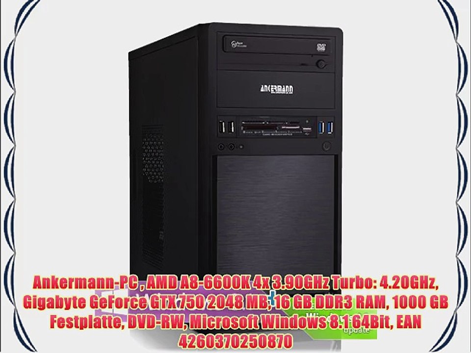 Ankermann-PC  AMD A8-6600K 4x 3.90GHz Turbo: 4.20GHz Gigabyte GeForce GTX 750 2048 MB 16 GB