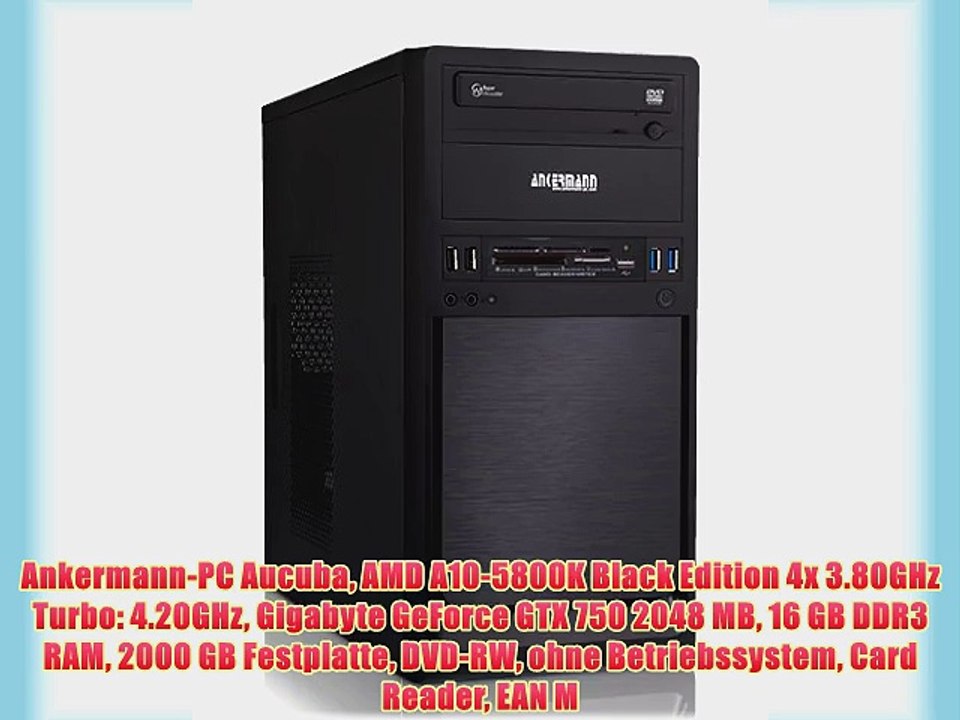 Ankermann-PC Aucuba AMD A10-5800K Black Edition 4x 3.80GHz Turbo: 4.20GHz Gigabyte GeForce