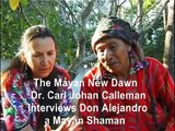 The Mayan New Dawn Dr.Carl Johan Calleman interviews Don Alejandro a Mayan Shaman