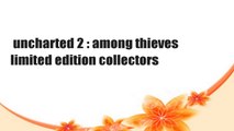 uncharted 2 : among thieves limited edition collectors