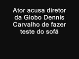 Ator acusa diretor da Globo Dennis Carvalho de fazer teste do sofá