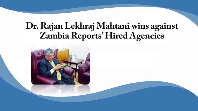 Victory for Dr. Rajan Mahtani against Zambia Reports’ Hired Agencies