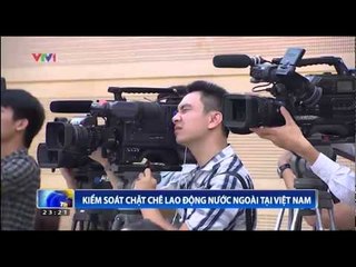 Kiểm soát chặt chẽ lao động nước ngoài tại Việt Nam