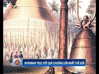 Myanmar trục vớt quả chuông lớn nhất Thế giới