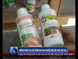 Đồng Tháp thu giữ hơn 500 chai thuốc bảo vệ thực vật giả