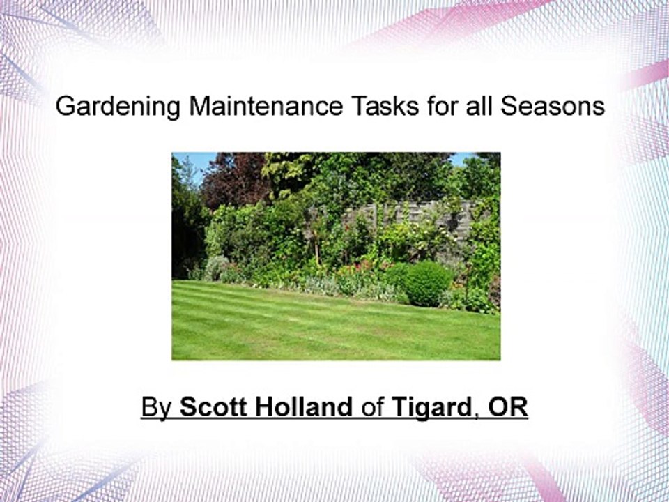 Gardening Maintenance Tasks for all Seasons By Scott Holland of Tigard, OR