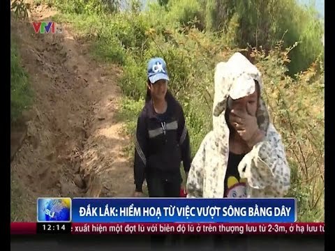 Đắk Lắk: Hiểm họa từ việc vượt sông bằng dây