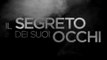 IL SEGRETO DEI SUOI OCCHI — trailer ufficiale HD