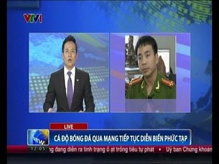 Cá độ bóng đá qua mạng tiếp tục diễn biến phức tạ
