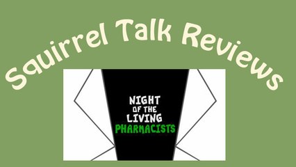 Squirrel Talk Review - Night of the Living Pharmasists