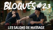 Bloqués #23 - Les salons de massage
