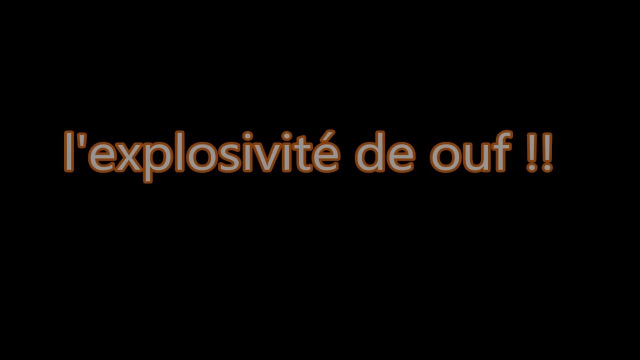 explosivité !