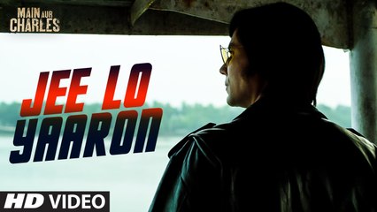 Jee Lo Yaaron Video Song - Main Aur Charles (2015) 720p HD