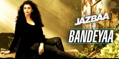 Bandeyaa Song - Jazbaa | Aishwarya Rai Bachchan & Irrfan | Jubin | Amjad - Nadeem