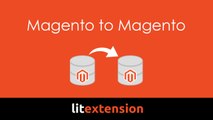 Easy way to migrate Magento to Magento with LitExtension