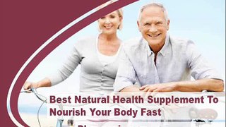 Best Natural Health Supplement To Nourish Your Body Fast