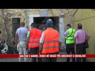 MALËSIA E MADHE, OSHEE NË VRAKË PËR ABUZUESIT E ENERGJISË