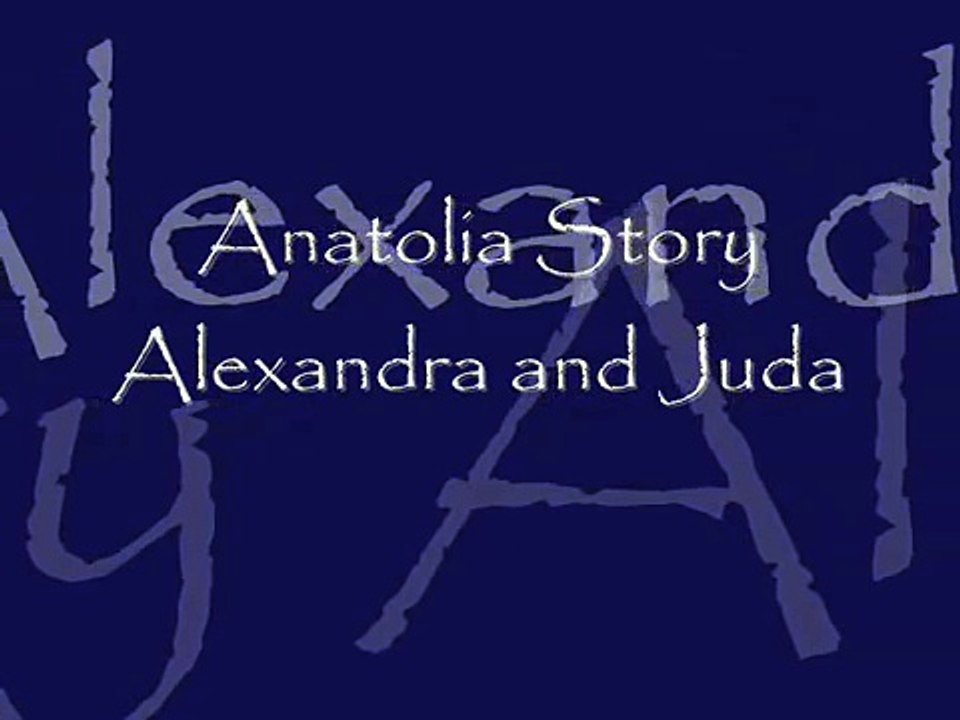 Anatolia Story- Alexandra and Juda
