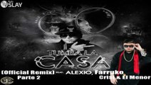 Alexio La Bestia Ft Farruko, Crisis & El Menor - Tumba La Casa (Official Remix) Parte 2