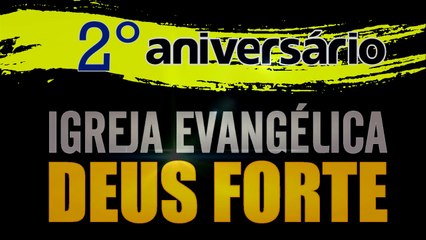 2º Aniversário da Igreja Deus Forte - Xinguara/PA