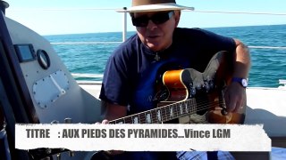 Vince LGM-AUX PIEDS DES PYRAMIDES...