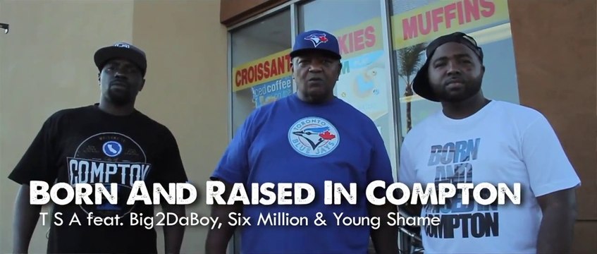 TSA feat Big2daBoy, Six Million & Young Shame Born & Raised In Compton