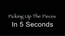 5 Second Movies: Picking Up The Pieces