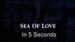 5 Second Movies: Sea of Love