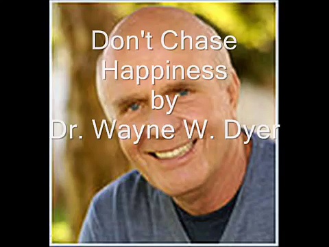 Wayne Dyer/Don’t Chase Happiness