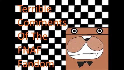 Terrible comments of the FNAF fandom.