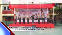 MINISTRO URRESTI PRESIDIÓ CEREMONIA DE ASCENSO Y FELICITACIÓN A PERSONAL POLICIAL
