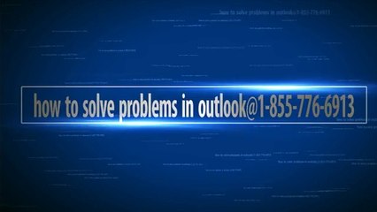 how to solve problems in outlook@1-855-776-6913