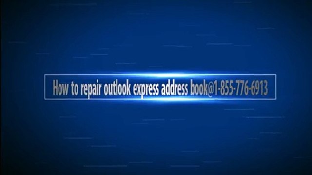 How to repair outlook express address book@1-855-776-6916