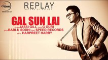 Gal Sun Lai _ Jassi Gill _ Replay - Return Of Melody _ Speed Records _ New punjabi Songs