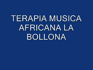 TERAPIA MUSICA AFRICANA LA BOLLONA