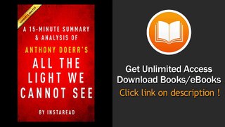 All The Light We Cannot See By Anthony Doerr - A 15-Minute Summary And Analysis EBOOK (PDF) REVIEW