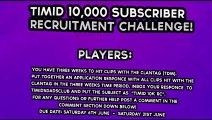 Timid's 10,000 Subscriber Recruitment Challenge! (CLOSED)