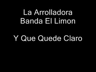 La Arrolladora Banda El Limon - Y Que Quede Claro - Letra