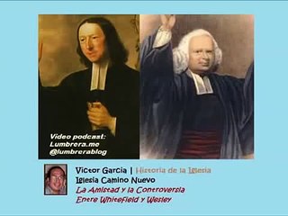 Historia de la Iglesia :  George Whitefield y John  Wesley ( Amistad y Controversia y Amor )