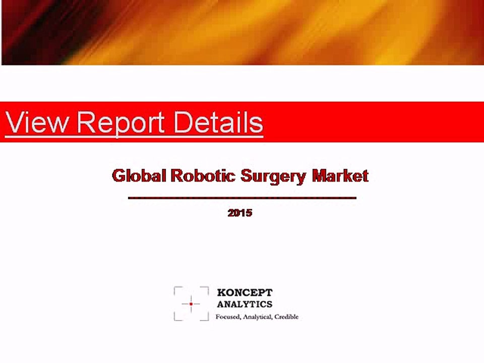 Global Robotic Surgery Market Report: 2015 Edition - New Report by Koncept Analytics