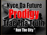 Nyce Da Future Feat. Prodigy & Trae Tha Truth -   Run The City