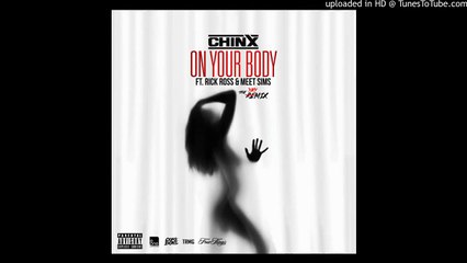 Chinx - On Your Body - Ft. Rick Ross (Remix)